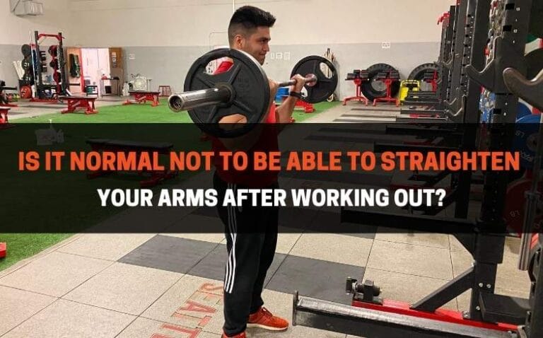 Why You Can’t Straighten Your Arms After Workout