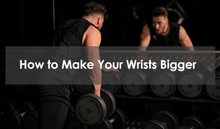 Will Working Out Make Your Wrists Bigger?